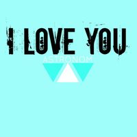 Astronom - I Love You