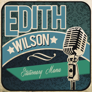 Edith Wilson - Stationary Mama