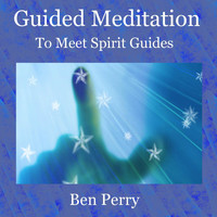 Ben Perry - Guided Meditation to Meet Spirit Guides