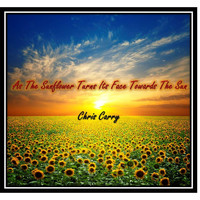 Chris Carry - As the Sunflower Turns Its Face Towards the Sun
