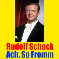 Rudolf Schock - Ach, So Fromm