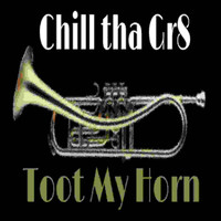 Chill Tha Gr8 - Toot My Horn