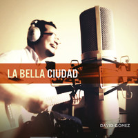 David Gómez - La Bella Ciudad