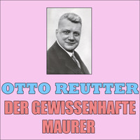 Otto Reutter - Der Gewissenhafte Maurer