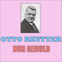 Otto Reutter - Nur Geduld