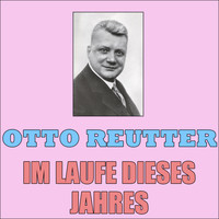 Otto Reutter - Im Laufe Dieses Jahres