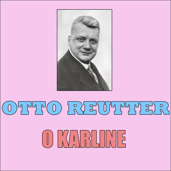 Otto Reutter - O Karline