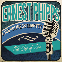 Ernest Phipps & His Holiness Quartet - Old Ship of Zion