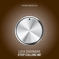 Luca Debonaire - Stop Calling Me