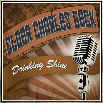 Elder Charles Beck - Drinking Shine