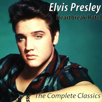 Elvis Presley - Heartbreak Hotel - The Complete Classics