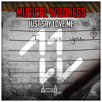 Musical Wildness - Just Say Love Me (I Love You)
