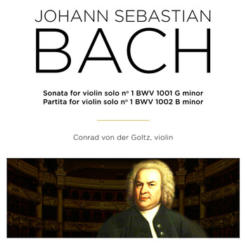 Conrad von der Goltz - Bach: Sonata & Partita for Violin Solo, BWV 1001 & 1002