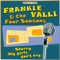 Frankie Valli & The Four Seasons - Masterpieces presents Frankie Valli & The Four Seasons - Sherry / Big girls don't cry