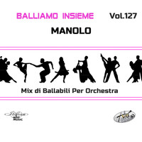 Manolo - Balliamo Insieme, Vol. 127