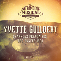 Yvette Guilbert - Chansons françaises des années 1900 : Yvette Guilbert, Vol. 1