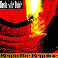 Charlie Parker Quintet - Begin the Beguine