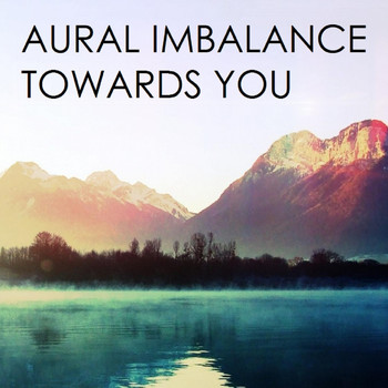 Aural Imbalance - Towards You