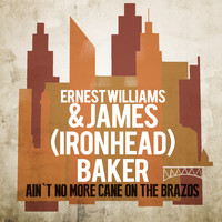 Ernest Williams & James (Iron Head) Baker - Ain't No More Cane on the Brazos