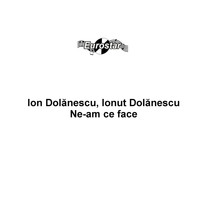 Ion Dolanescu - N-am ce face