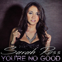 Sarah Ross - You're No Good