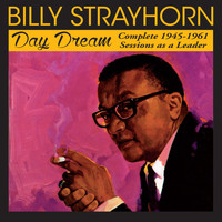 Billy Strayhorn - Day Dream: Complete 1945 - 1961 Sessions as a Leader