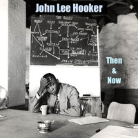 John Lee Hooker - John Lee Hooker Then and Now