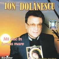 Ion Dolanescu - Ma duc in lumea mare