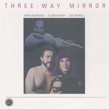 Airto Moreira / Flora Purim / Joe Farrell - Three-Way Mirror
