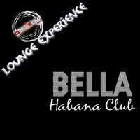 Bella - Habana Club (Lounge Experience)
