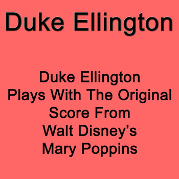 Duke Ellington - Duke Ellington Plays With The Original Score From  Walt Disney`s Mary Poppins
