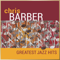 Chris Barber's Jazz Band - Chris Barber - Greatest Jazz Hits