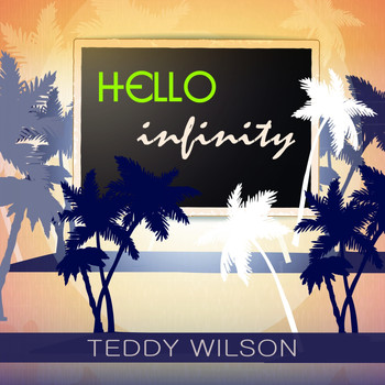 Teddy Wilson - Hello Infinity