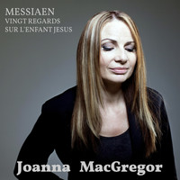 Joanna MacGregor - Messiaen: Vingt regards sur l'enfant Jésus