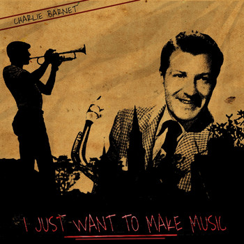 Charlie Barnet - I Just Want to Make Music
