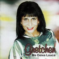 Gretchen - Me Deixa Louca