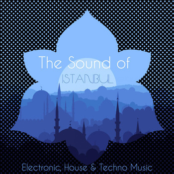 Various Artists - The Sound of Istanbul (Electronic, House & Techno Music)