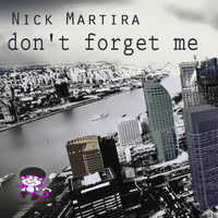 Nick Martira - Don't Forget Me