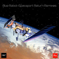 Blue Robot - Spaceport Return Remixes