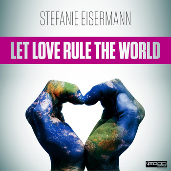 Stefanie Eisermann - Let Love Rule the World