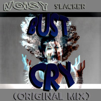 Noisy Slacker - Bust Cry