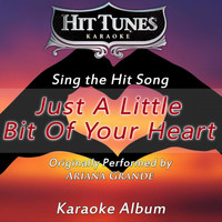 Hit Tunes Karaoke - Just a Little Bit of Your Heart (Originally Performed By Ariana Grande) (Karaoke Version)