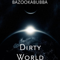 Bazookabubba - Dirty World