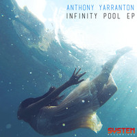 Anthony Yarranton - Infinity Pool EP