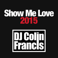 DJ Colin Francis - Show Me Love 2015