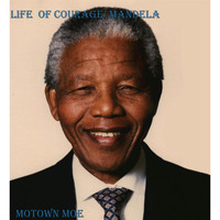 Motown Moe - Life of Courage Mandela