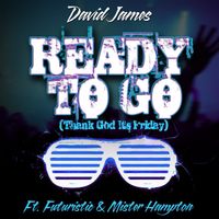David James - Ready to Go (Thank God Its Friday) [feat. Mister Hampton & Futuristic]