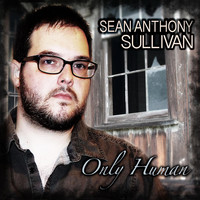 Sean Anthony Sullivan - Only Human