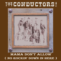 The Conductors - Mama Don't Allow (No Rockin' Down in Here)