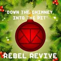 Rebel Revive - Down the Chimney, Into the Pit